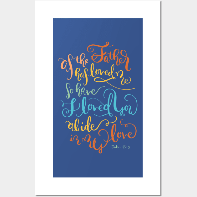 Abide In My Love - John 15:9 Wall Art by joyfultaylor